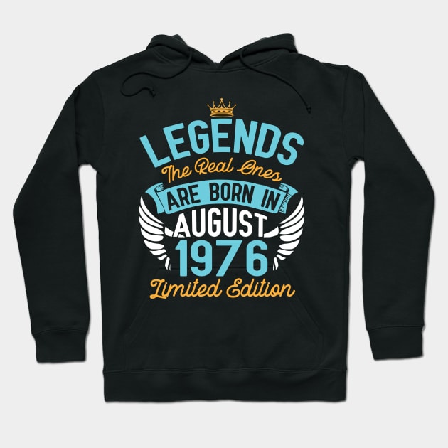 Legends The Real Ones Are Born In August 1976 Limited Edition Happy Birthday 44 Years Old To Me You Hoodie by bakhanh123